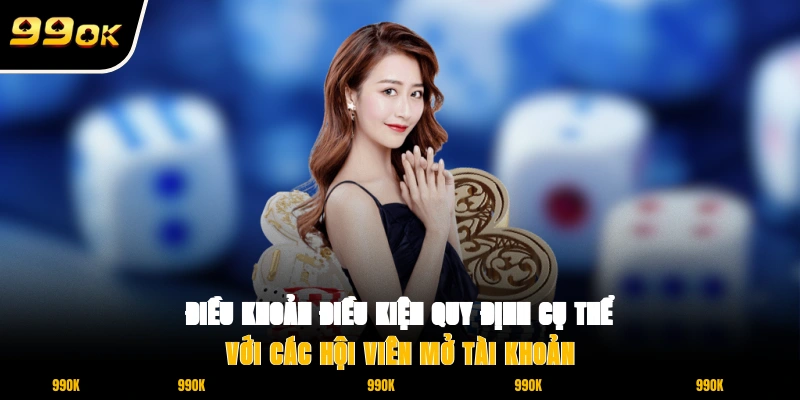 Điều khoản điều kiện quy định cụ thể với các hội viên mở tài khoản