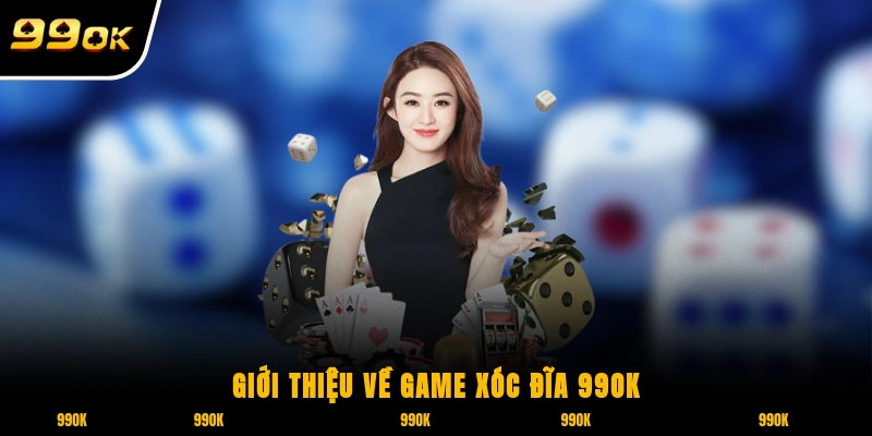Giới thiệu về game Xóc Đĩa 99OK