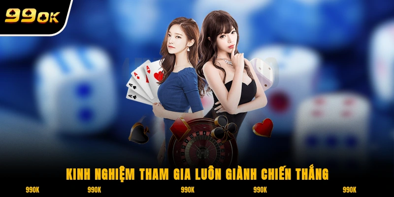Kinh nghiệm tham gia luôn giành chiến thắng