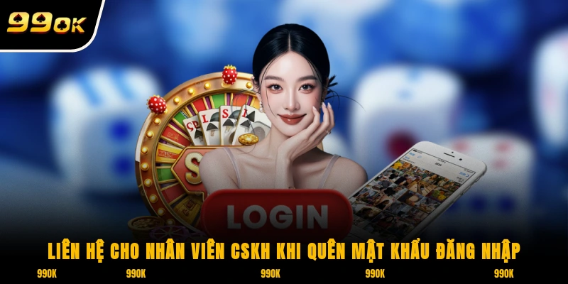 Liên hệ cho nhân viên CSKH khi quên mật khẩu đăng nhập