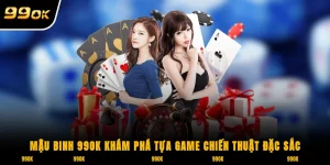 Mậu binh 99OK khám phá tựa game chiến thuật đặc sắc