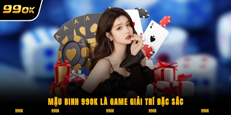 Mậu Binh 99OK là game giải trí đặc sắc