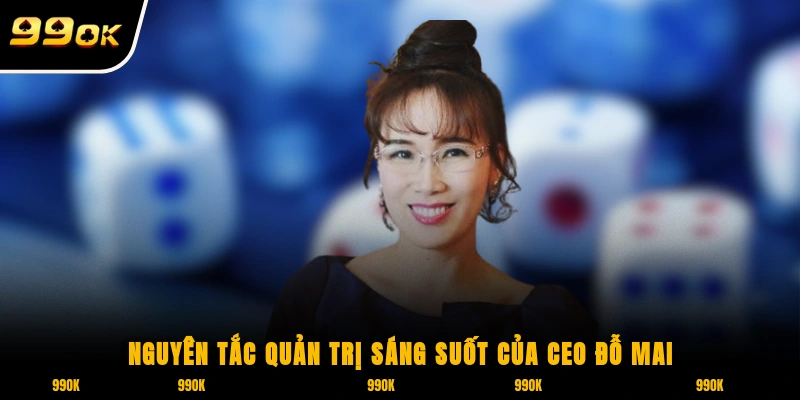 Nguyên tắc quản trị sáng suốt của CEO Đỗ Mai