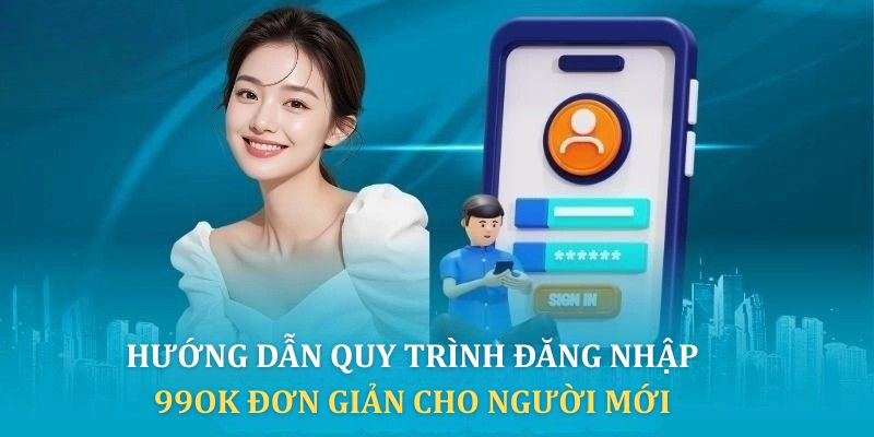 Quy trình đăng nhập 99OK đơn giản cho người mới