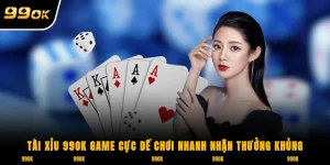 Tài xỉu 99OK game cực dễ, chơi nhanh nhận thưởng khủng