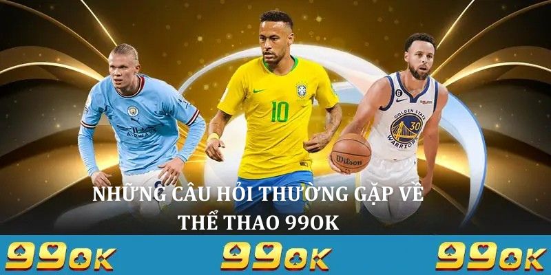 Top các câu hỏi thường gặp tại sảnh thể thao 99OK