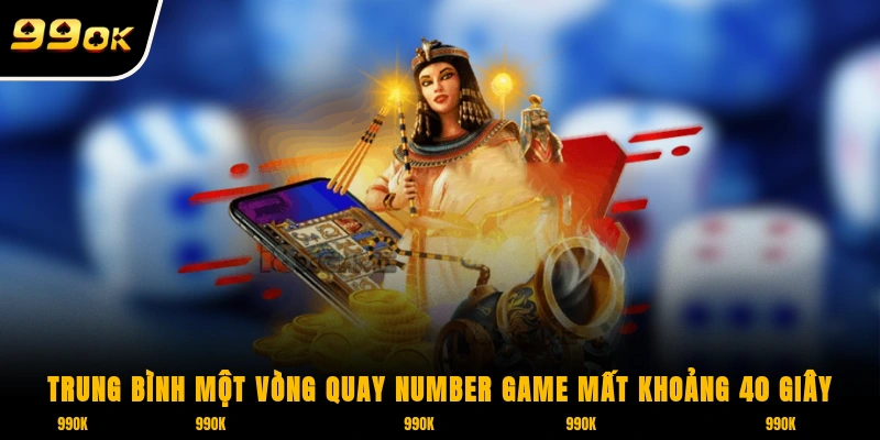 Number Game 99OK – Quay Số Siêu Tốc, Phần Thưởng Bùng Nổ 6 Trung bình một vòng quay Number Game mất khoảng 40 giây